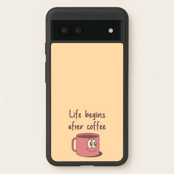 Life Begins After Coffee - Aesthetic Quote - Aesthetic Quote Phone Case for Google Pixel 7a