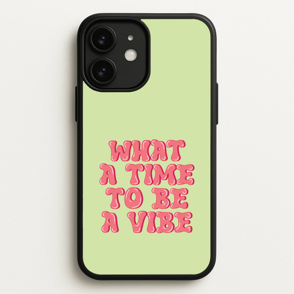 What A Time To Be A Vibe - Aesthetic Quote - Aesthetic Quote Phone Case for iPhone 11