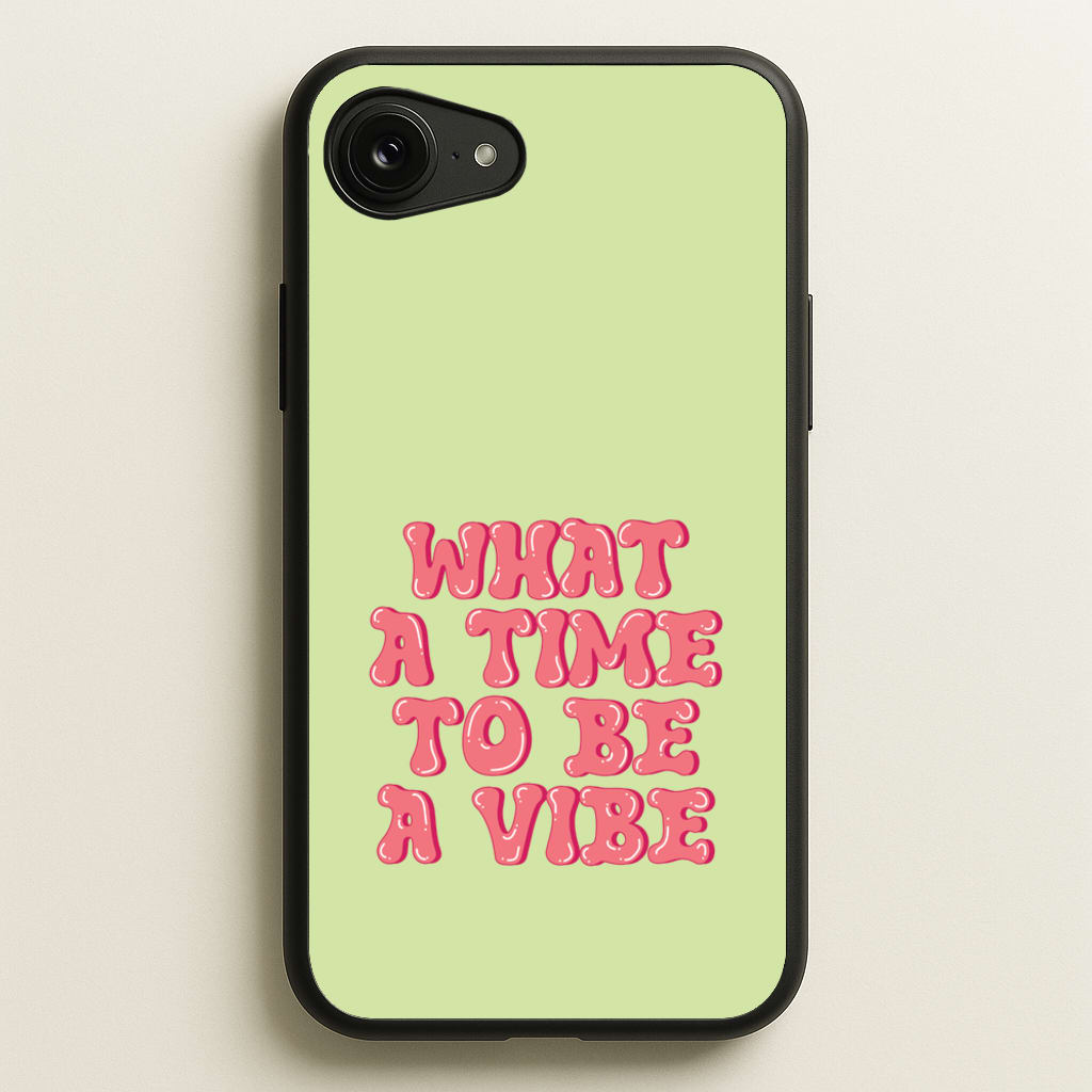 What A Time To Be A Vibe - Aesthetic Quote - Aesthetic Quote Phone Case for iPhone 16e