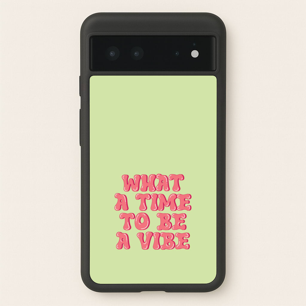What A Time To Be A Vibe - Aesthetic Quote - Aesthetic Quote Phone Case for Google Pixel 6