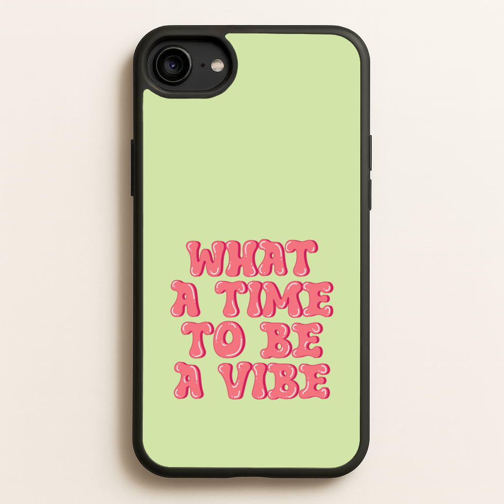 What A Time To Be A Vibe - Aesthetic Quote - Aesthetic Quote Phone Case for iPhone 6 / 7 / 8 / SE