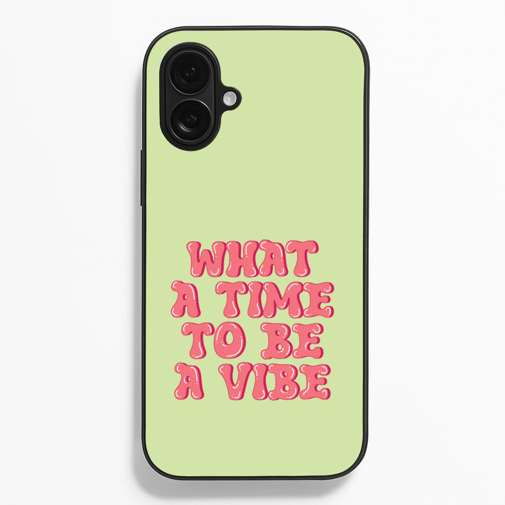 What A Time To Be A Vibe - Aesthetic Quote - Aesthetic Quote Phone Case for iPhone 16 Plus