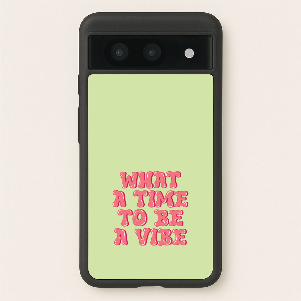 What A Time To Be A Vibe - Aesthetic Quote - Aesthetic Quote Phone Case for Google Pixel 8a