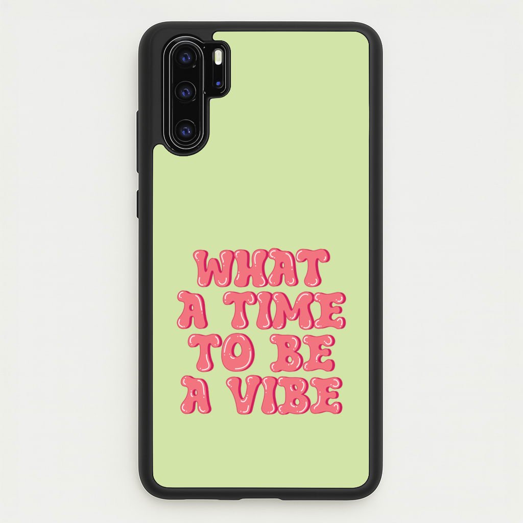 What A Time To Be A Vibe - Aesthetic Quote - Aesthetic Quote Phone Case for Huawei P30 Pro