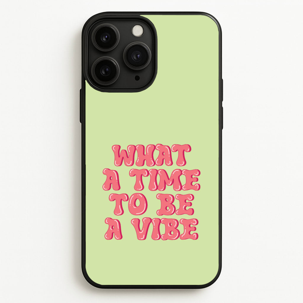 What A Time To Be A Vibe - Aesthetic Quote - Aesthetic Quote Phone Case for iPhone 11 Pro