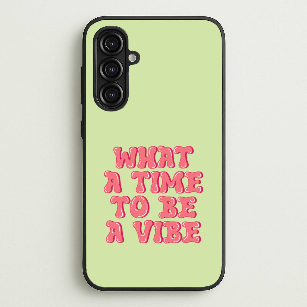 What A Time To Be A Vibe - Aesthetic Quote - Aesthetic Quote Phone Case for Galaxy A16