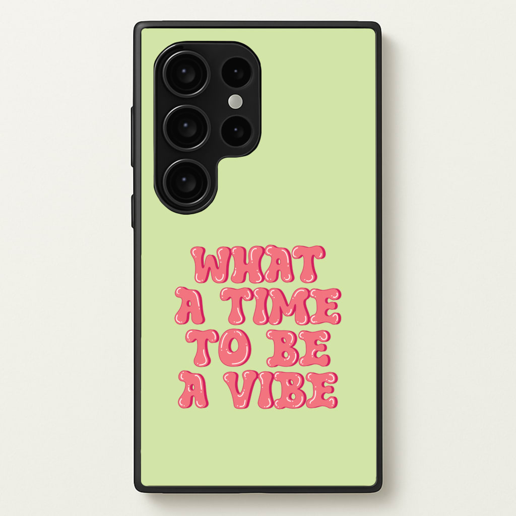 What A Time To Be A Vibe - Aesthetic Quote - Aesthetic Quote Phone Case for Galaxy S24 Ultra