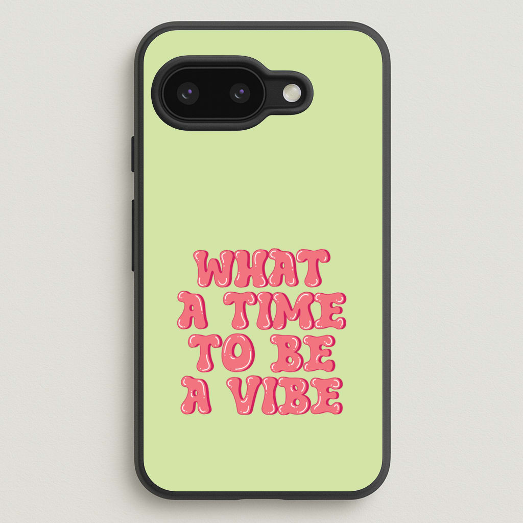 What A Time To Be A Vibe - Aesthetic Quote - Aesthetic Quote Phone Case for Google Pixel 9a