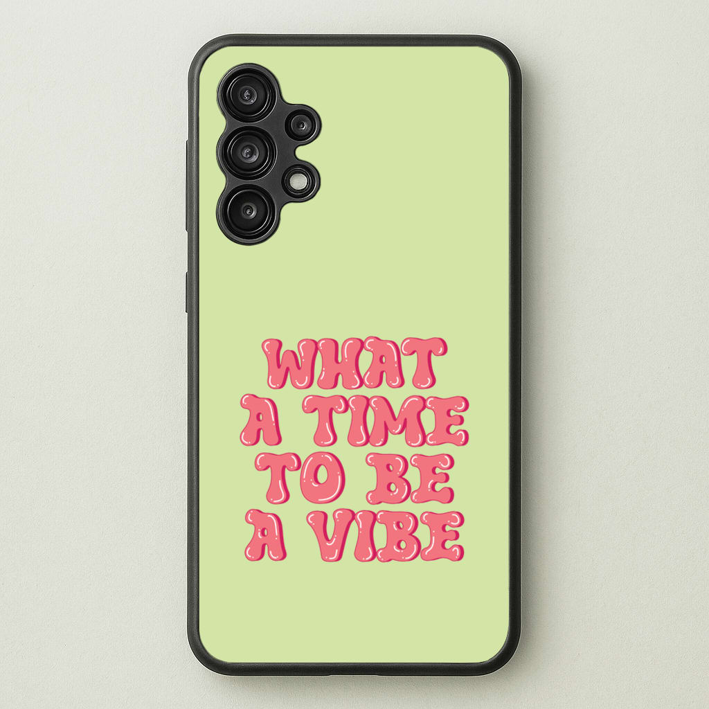 What A Time To Be A Vibe - Aesthetic Quote - Aesthetic Quote Phone Case for Galaxy A13