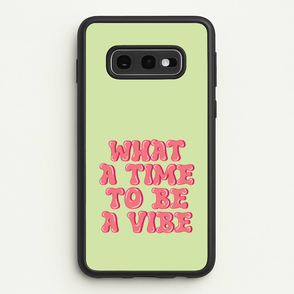 What A Time To Be A Vibe - Aesthetic Quote - Aesthetic Quote Phone Case for Galaxy S10e
