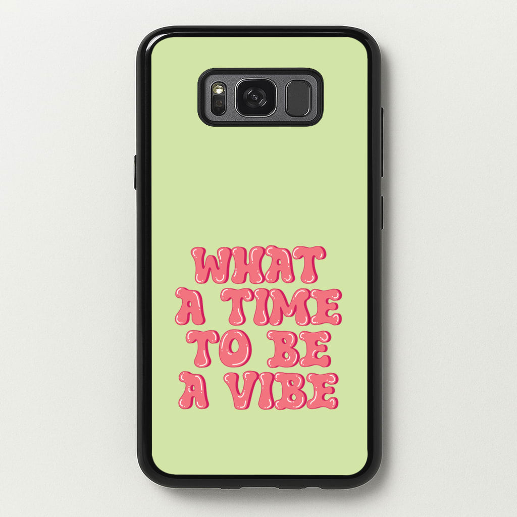 What A Time To Be A Vibe - Aesthetic Quote - Aesthetic Quote Phone Case for Galaxy S8 Plus