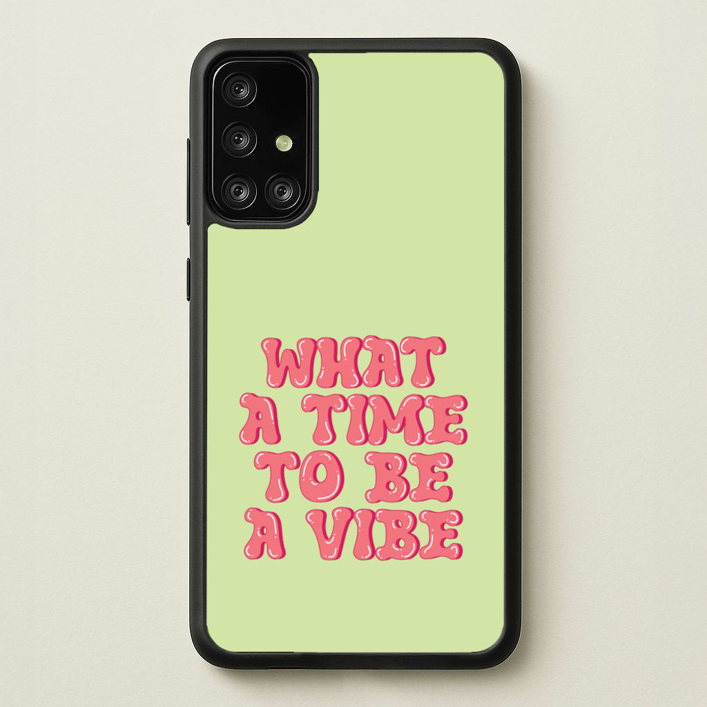 What A Time To Be A Vibe - Aesthetic Quote - Aesthetic Quote Phone Case for Galaxy A71