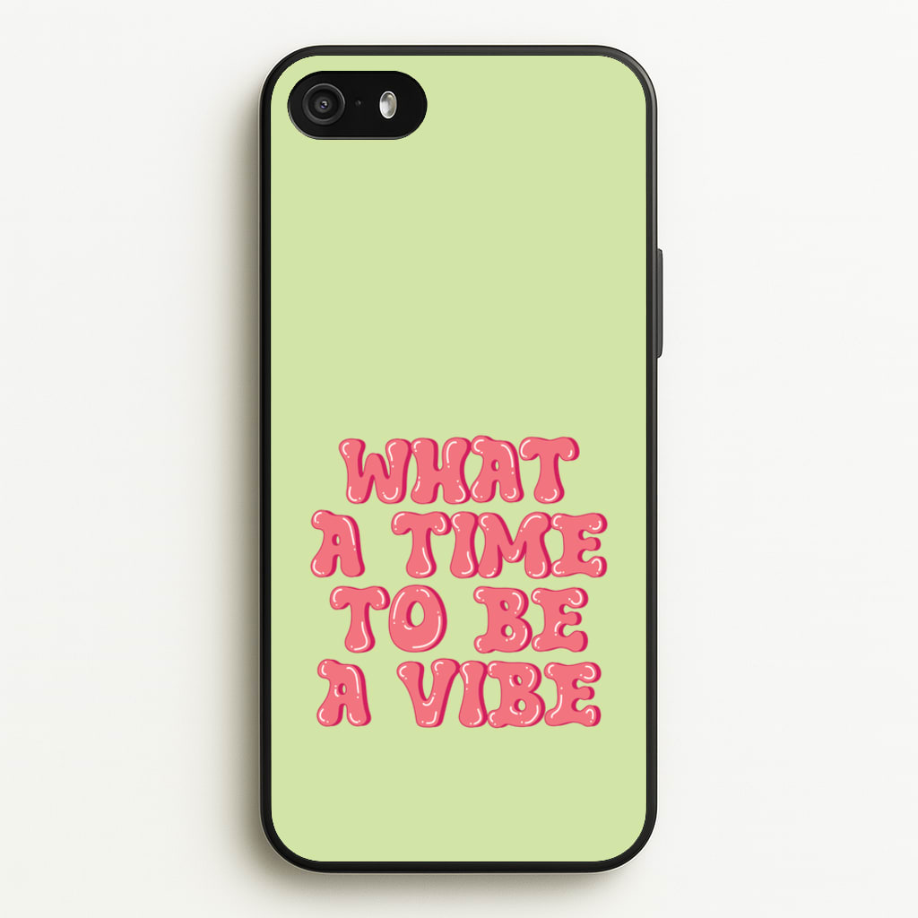 What A Time To Be A Vibe - Aesthetic Quote - Aesthetic Quote Phone Case for iPhone 5 / 5s / SE 2016