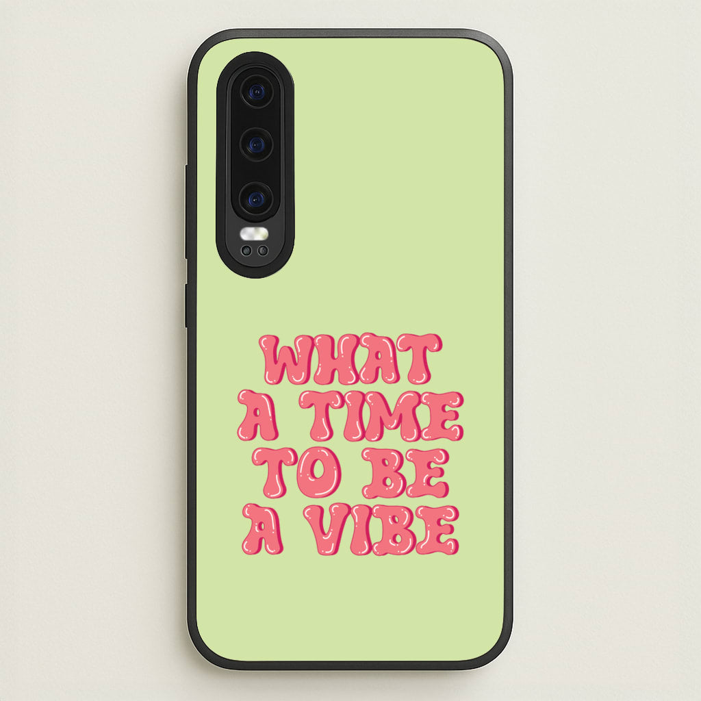 What A Time To Be A Vibe - Aesthetic Quote - Aesthetic Quote Phone Case for Huawei P30