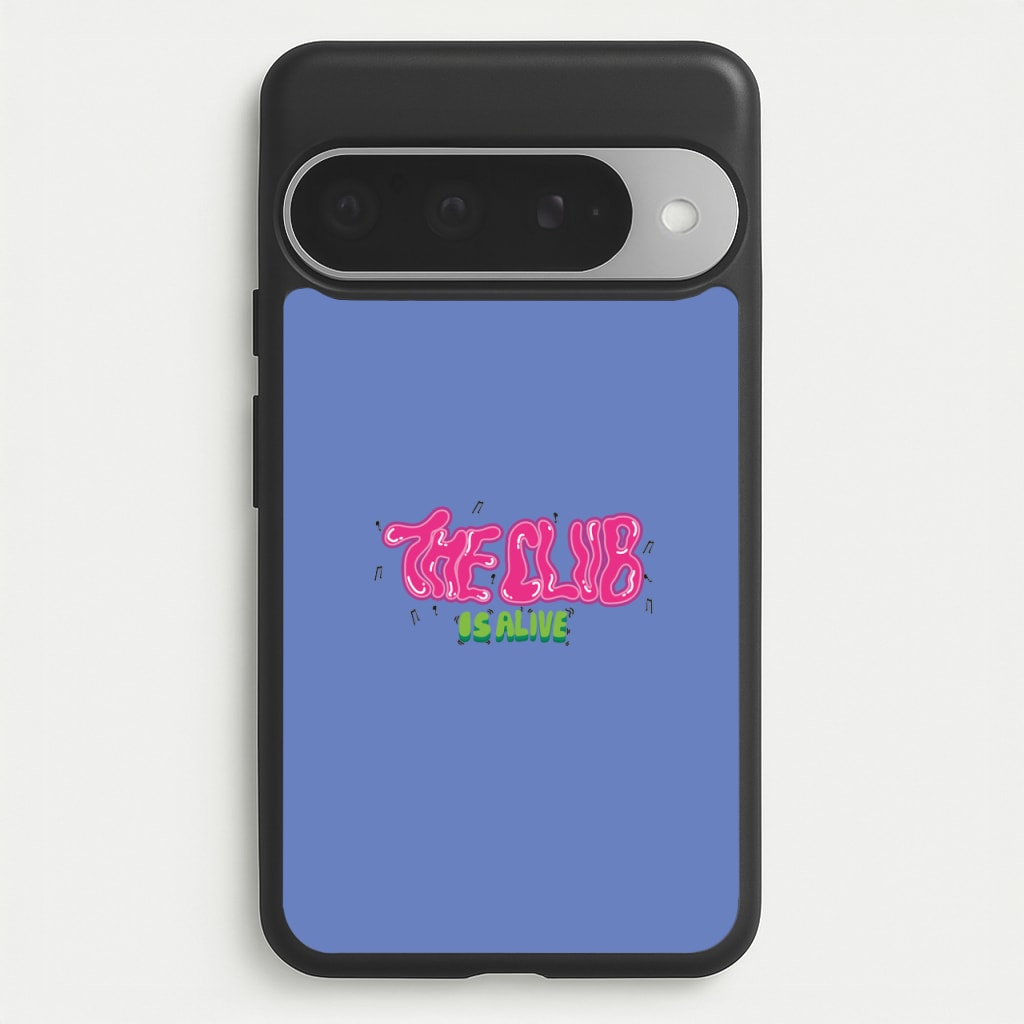 The club is alive Phone Case for Google Pixel 10 Pro XL