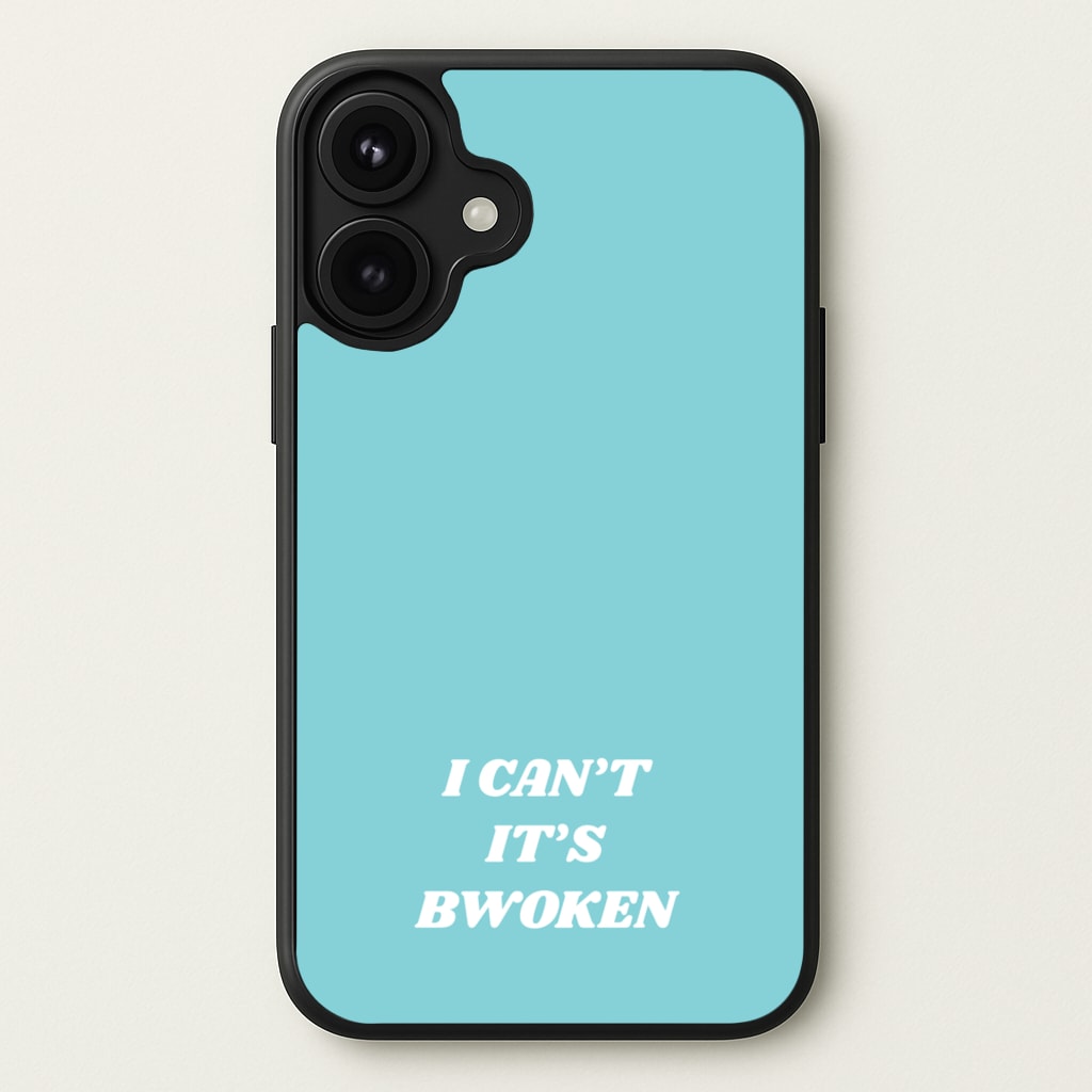 I Can't It's Bwoken Phone Case for iPhone 17