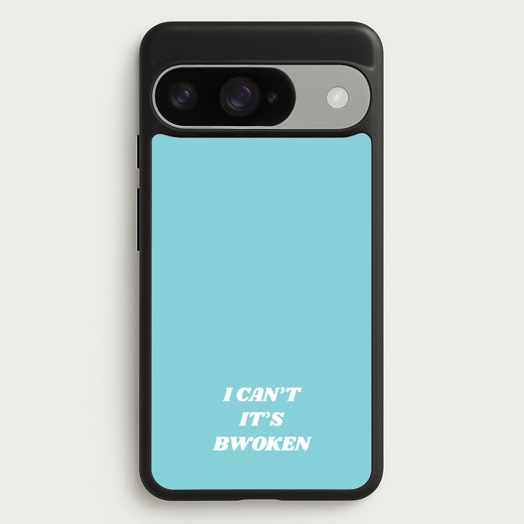 I Can't It's Bwoken Phone Case for Google Pixel 10 / 10 Pro