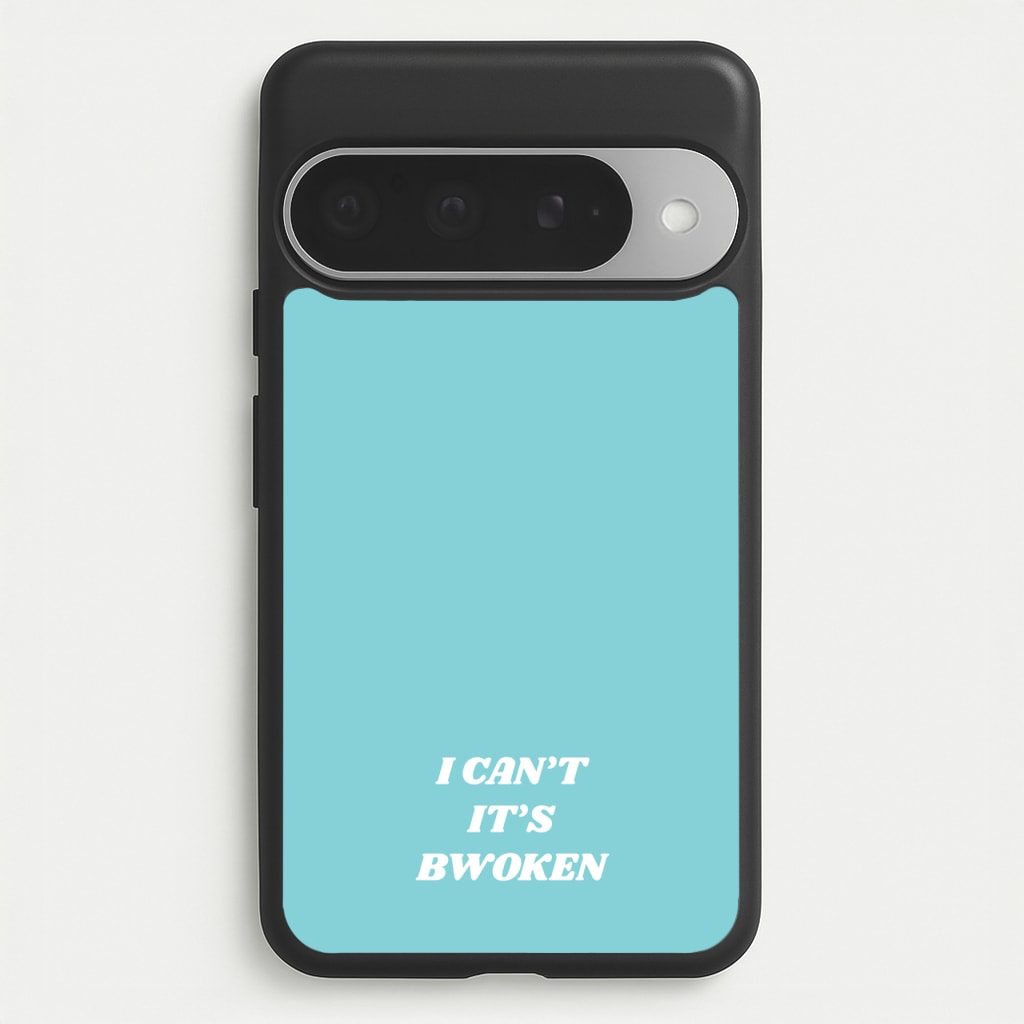 I Can't It's Bwoken Phone Case for Google Pixel 10 Pro XL