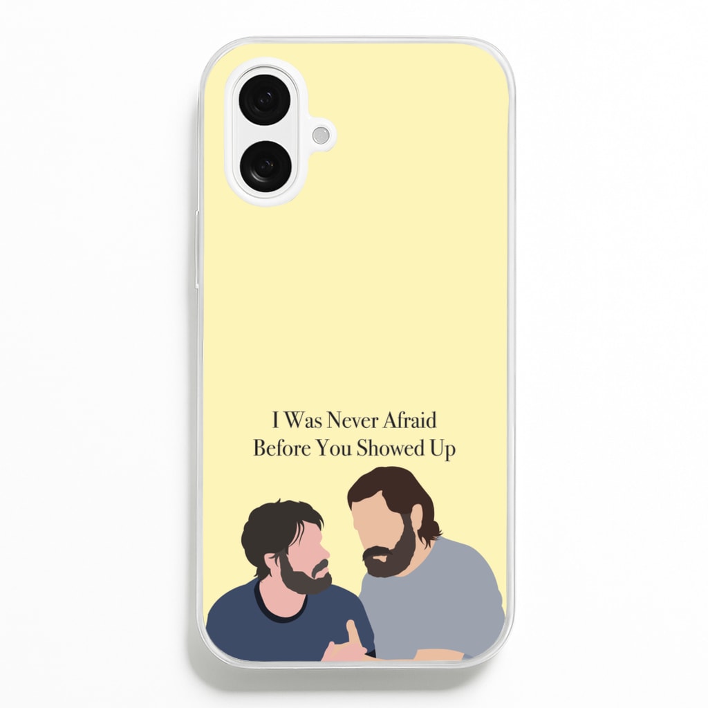 I Was Never Afraid Before You Showed Up Phone Case