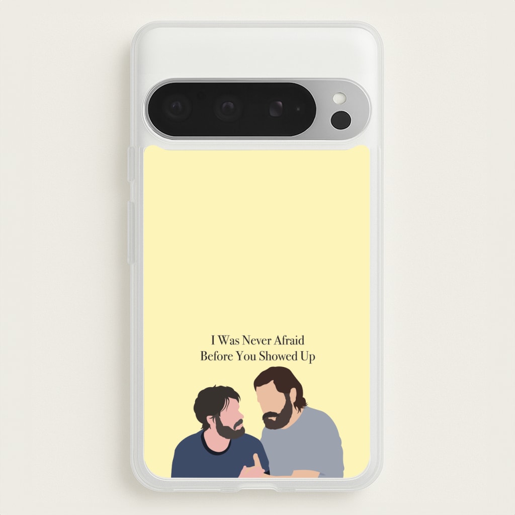 I Was Never Afraid Before You Showed Up - The Last Of us Phone Case for Google Pixel 9 Pro XL