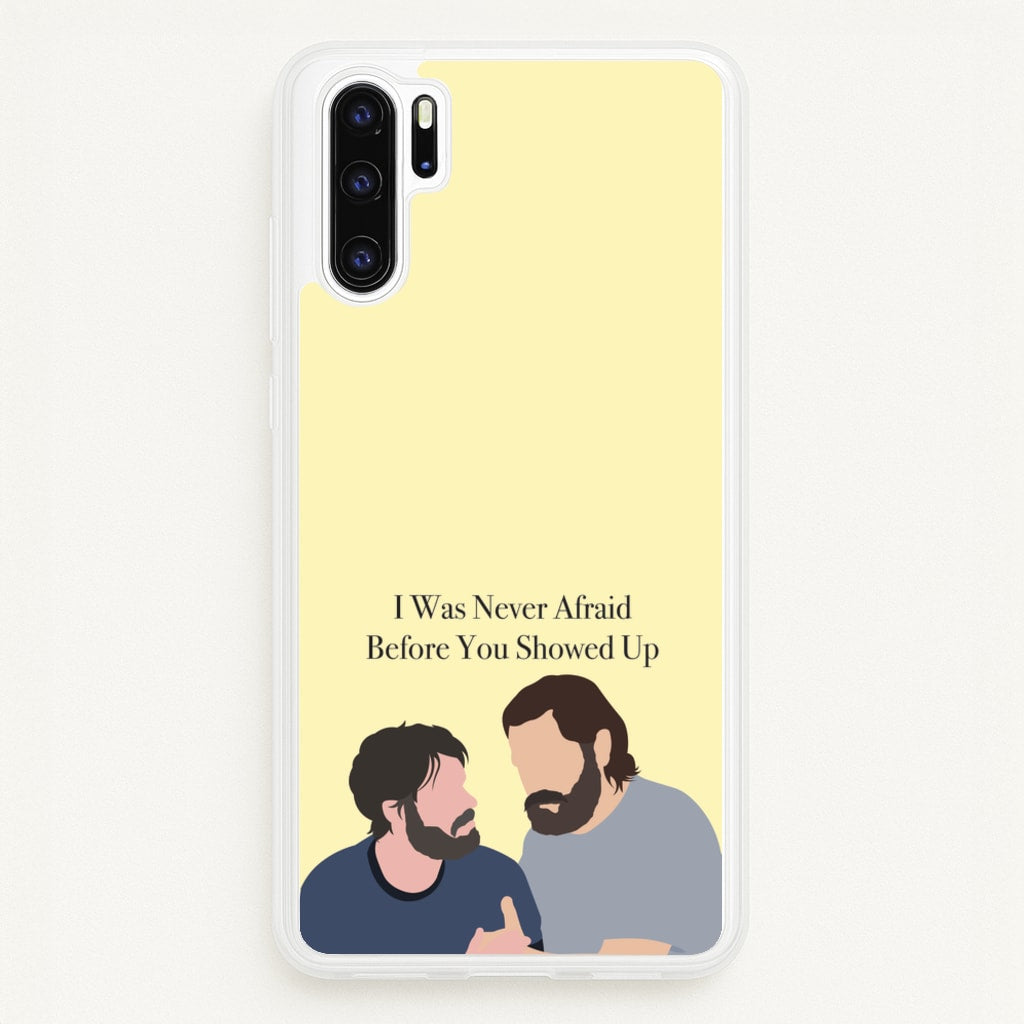 I Was Never Afraid Before You Showed Up - The Last Of us Phone Case for Huawei P30 Pro