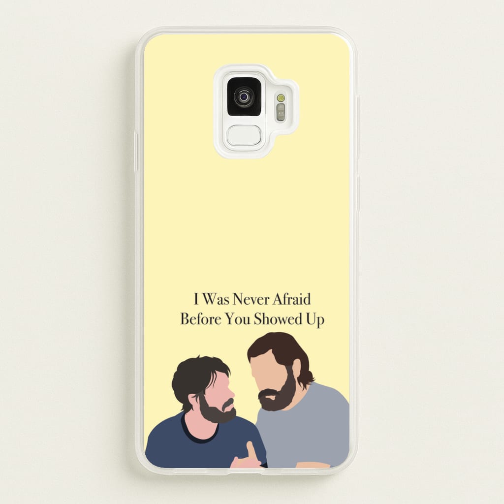I Was Never Afraid Before You Showed Up - The Last Of us Phone Case for Galaxy S9