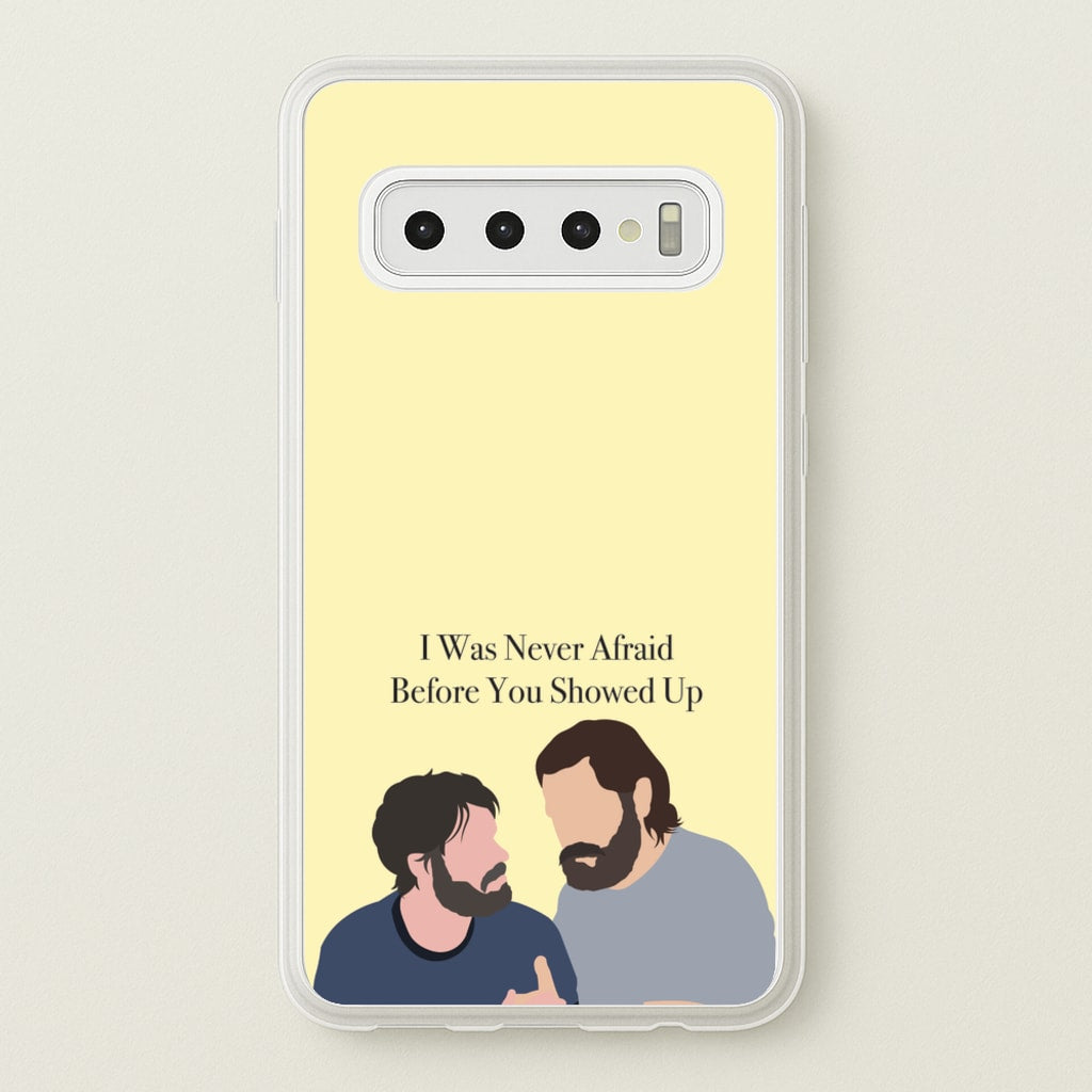 I Was Never Afraid Before You Showed Up - The Last Of us Phone Case for Galaxy S10