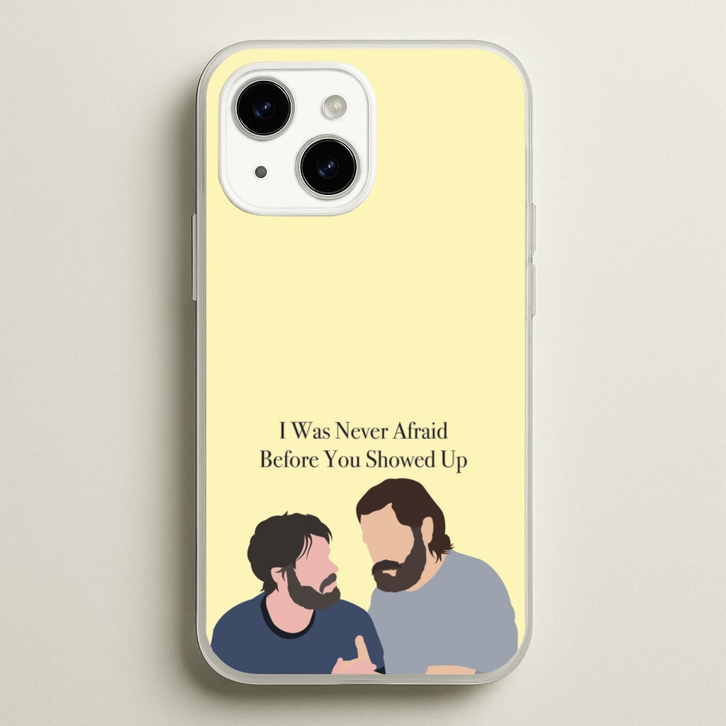 I Was Never Afraid Before You Showed Up - The Last Of us Phone Case for iPhone 15