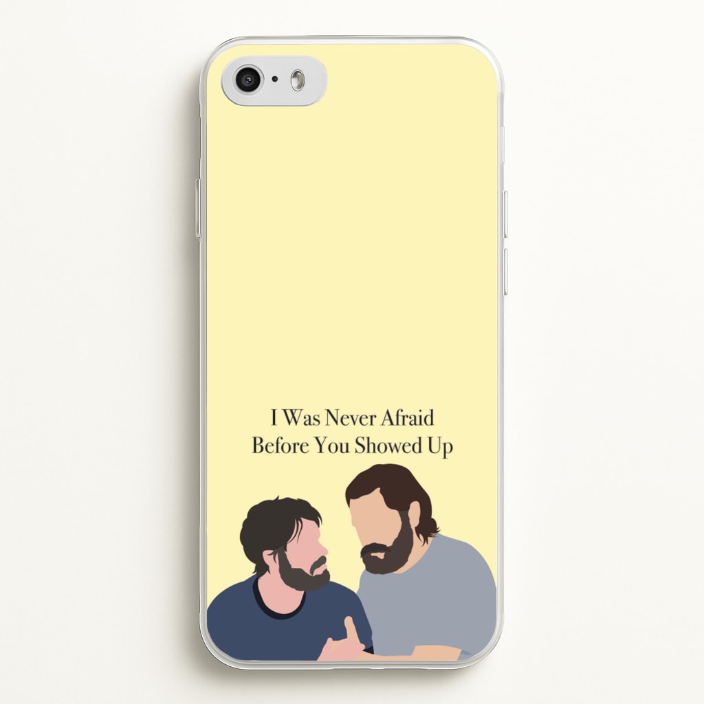 I Was Never Afraid Before You Showed Up - The Last Of us Phone Case for iPhone 5 / 5s / SE 2016