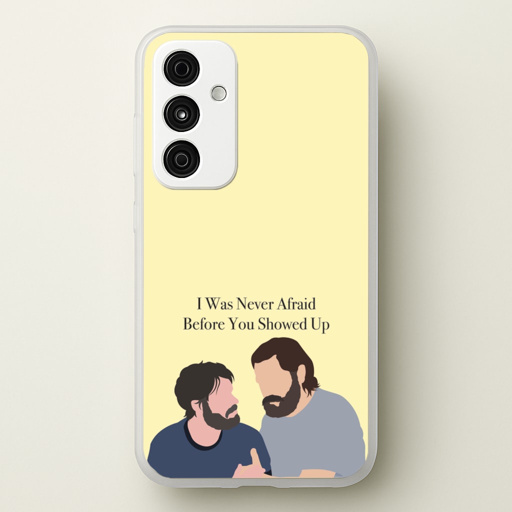 I Was Never Afraid Before You Showed Up - The Last Of us Phone Case for Galaxy A35
