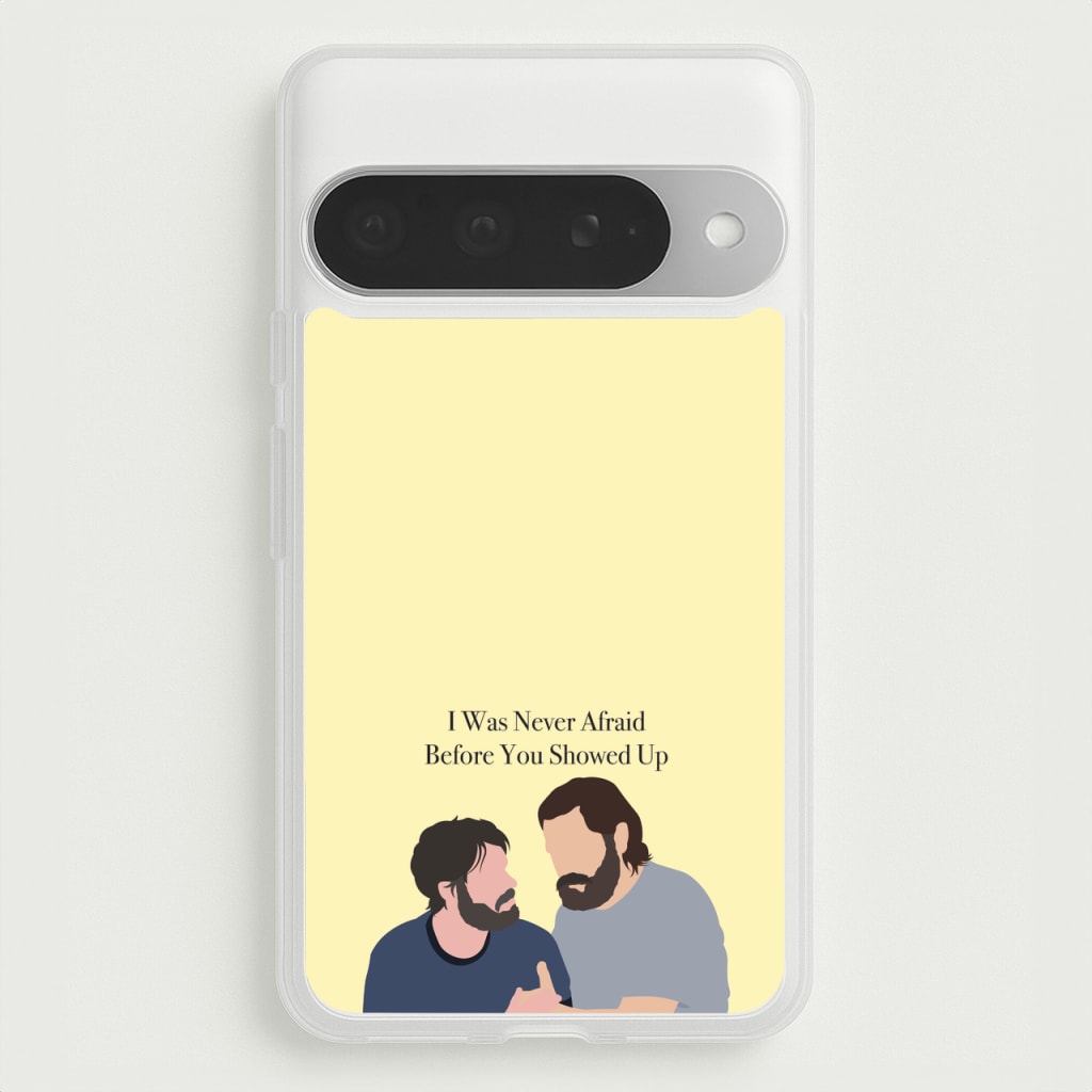I Was Never Afraid Before You Showed Up Phone Case for Google Pixel 10 Pro XL