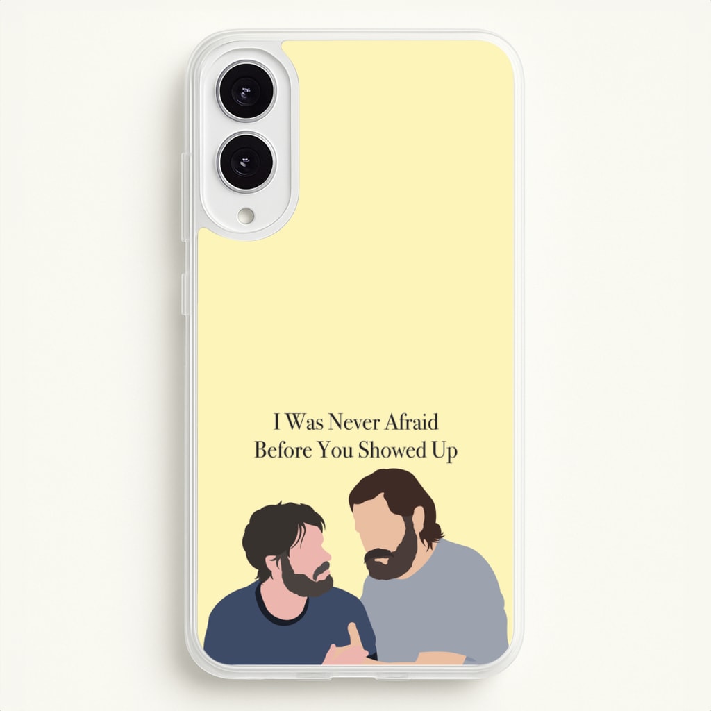 I Was Never Afraid Before You Showed Up - The Last Of us Phone Case for Galaxy S25 Edge