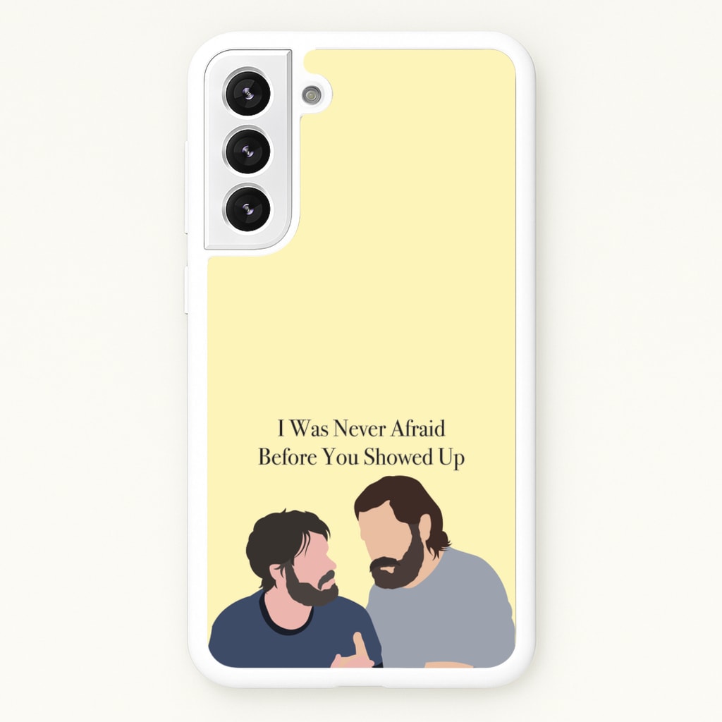 I Was Never Afraid Before You Showed Up - The Last Of us Phone Case for Galaxy S22 Plus