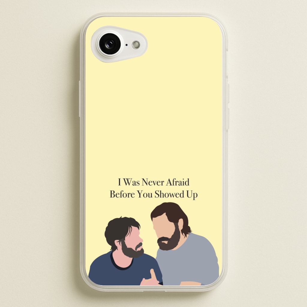I Was Never Afraid Before You Showed Up - The Last Of us Phone Case for iPhone 16e