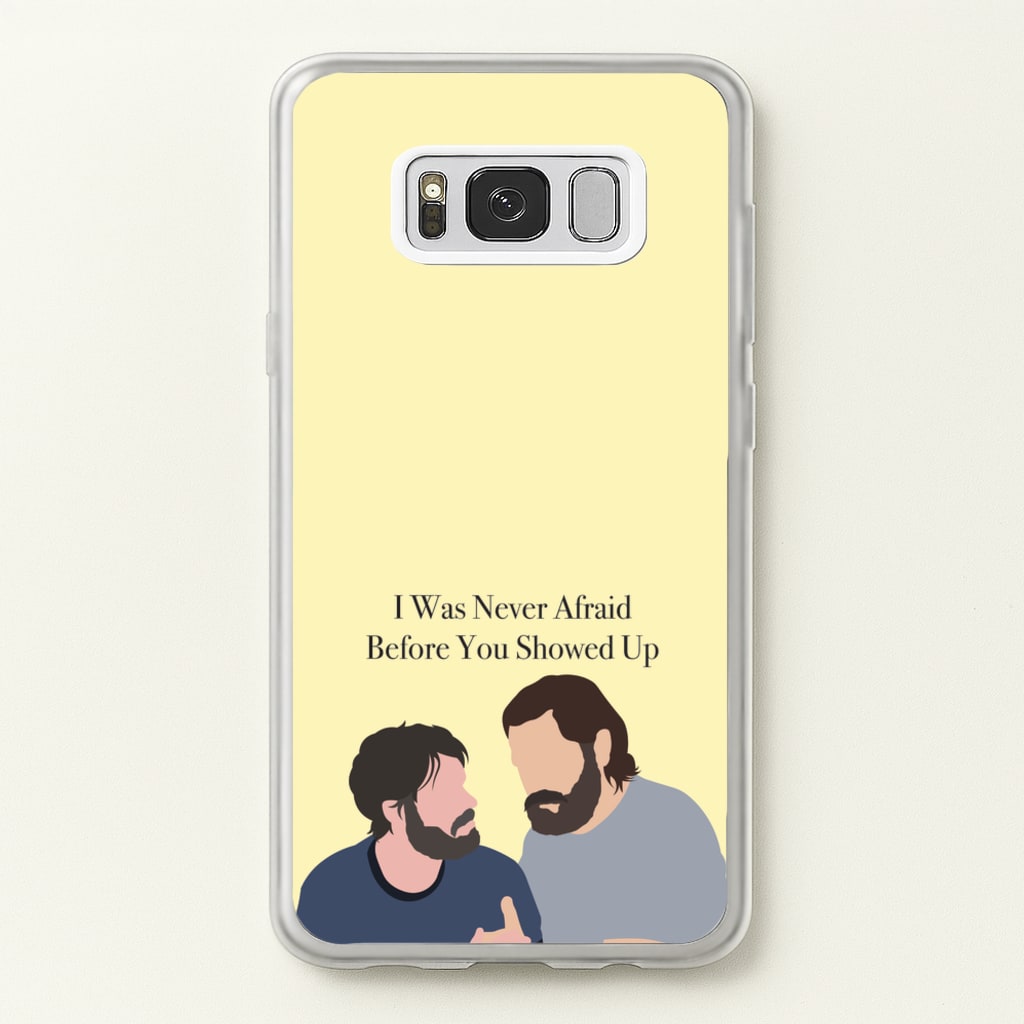 I Was Never Afraid Before You Showed Up - The Last Of us Phone Case for Galaxy S8 Plus