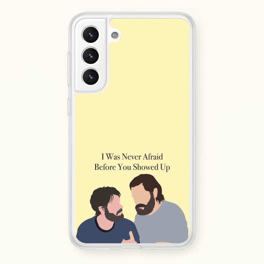 I Was Never Afraid Before You Showed Up - The Last Of us Phone Case for Galaxy S21 Plus