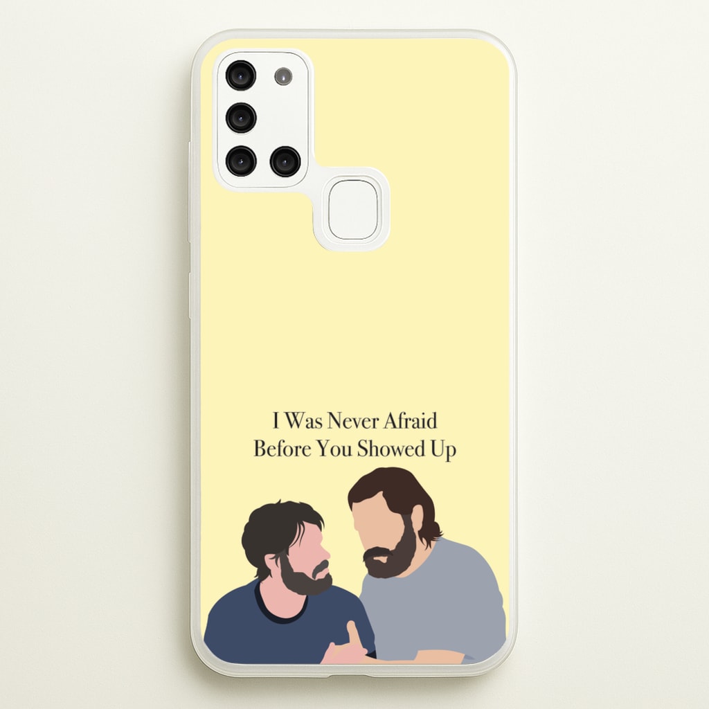 I Was Never Afraid Before You Showed Up - The Last Of us Phone Case for Galaxy A21s