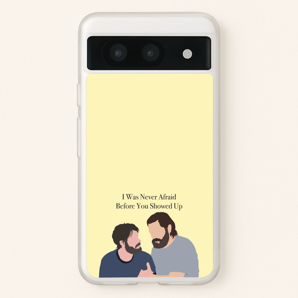 I Was Never Afraid Before You Showed Up - The Last Of us Phone Case for Google Pixel 8a