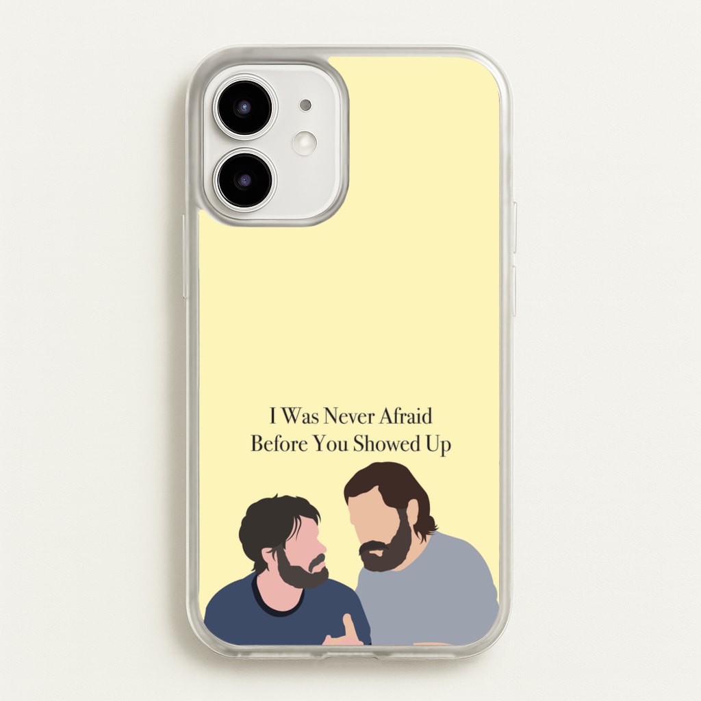 I Was Never Afraid Before You Showed Up  - The Last Of us Phone Case for iPhone 12 / 12 Pro