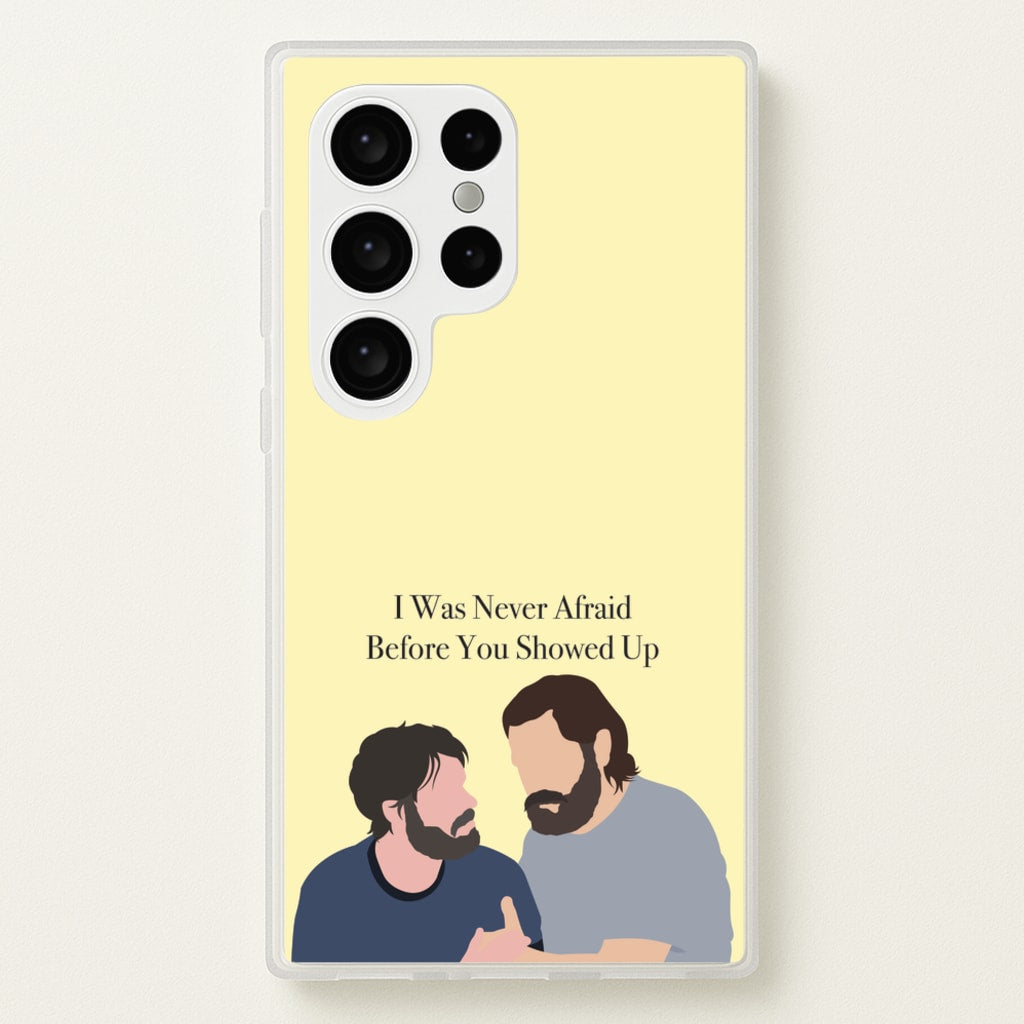 I Was Never Afraid Before You Showed Up - The Last Of us Phone Case for Galaxy S24 Ultra