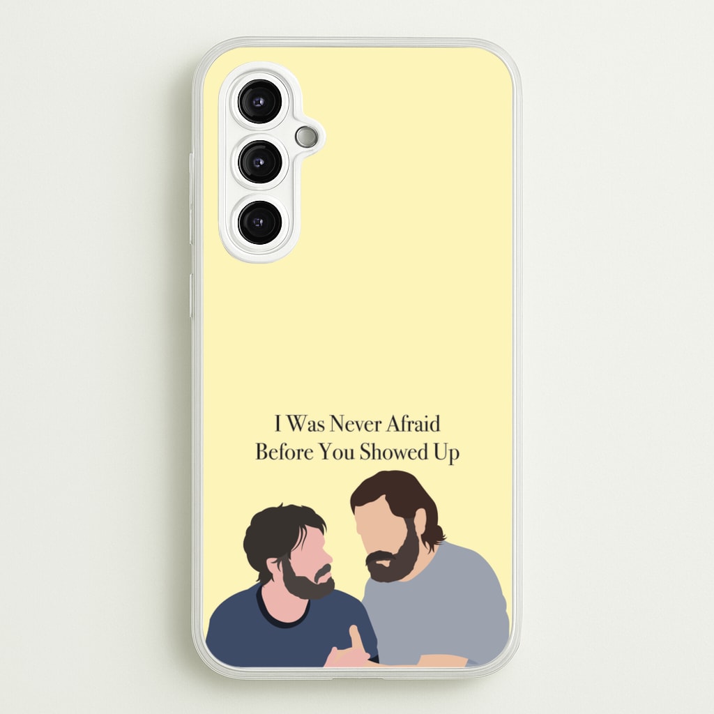 I Was Never Afraid Before You Showed Up - The Last Of us Phone Case for Galaxy A14