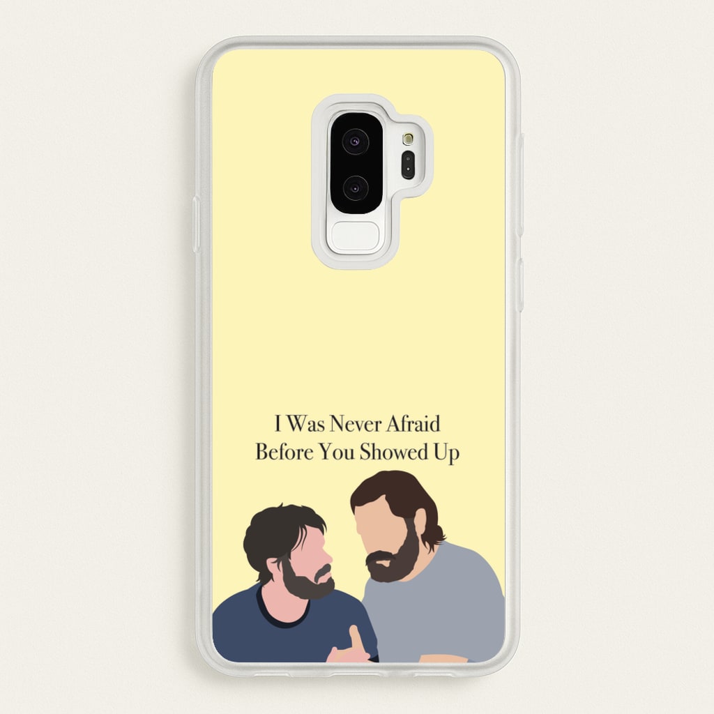 I Was Never Afraid Before You Showed Up - The Last Of us Phone Case for Galaxy S9 Plus