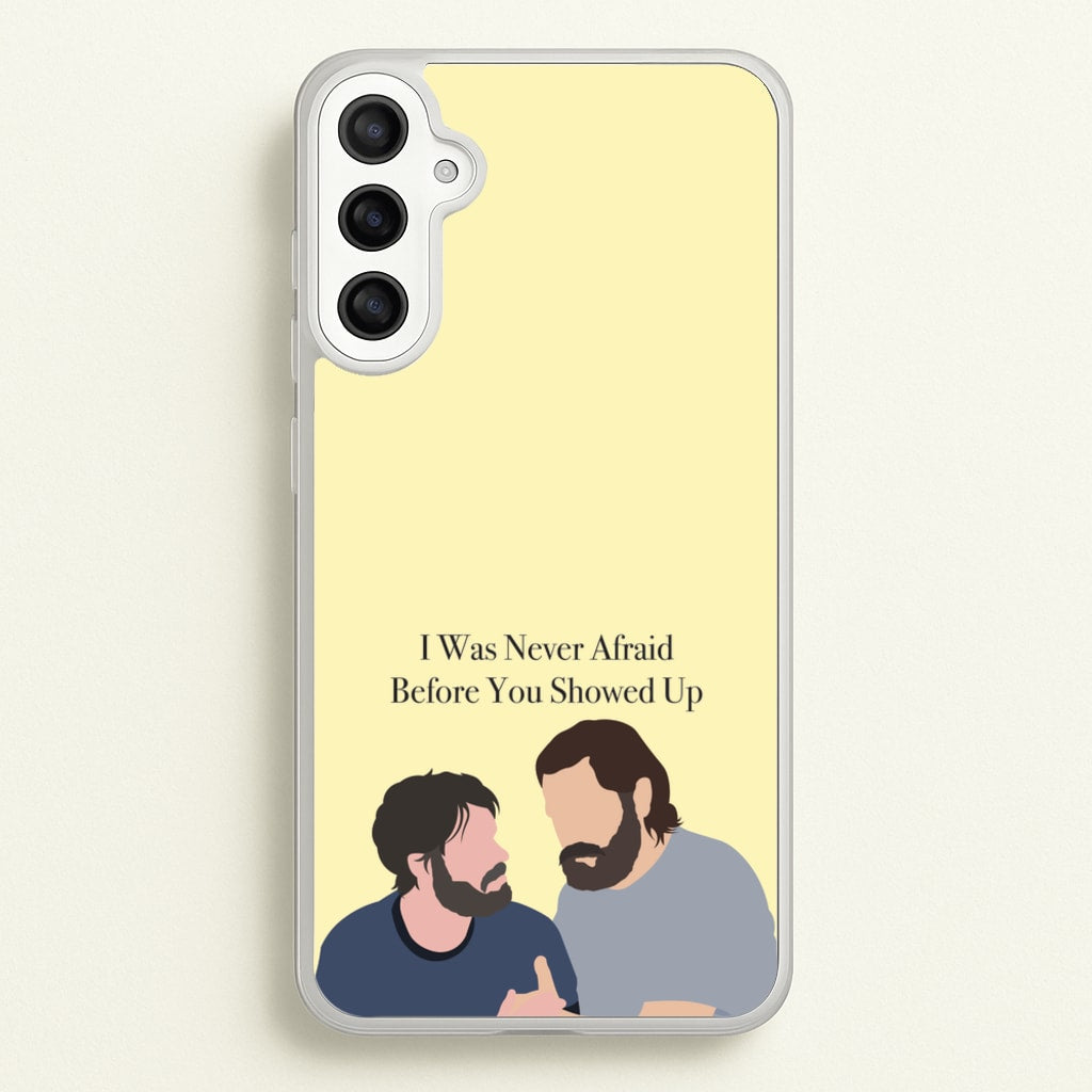 I Was Never Afraid Before You Showed Up - The Last Of us Phone Case for Galaxy A36