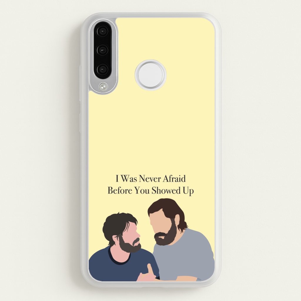 I Was Never Afraid Before You Showed Up - The Last Of us Phone Case for Huawei P30 Lite