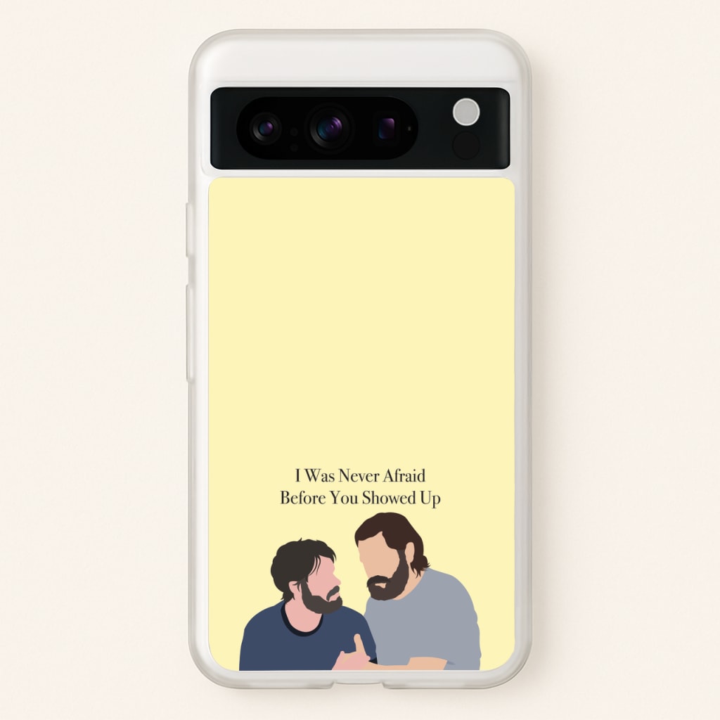 I Was Never Afraid Before You Showed Up - The Last Of us Phone Case for Google Pixel 8 Pro