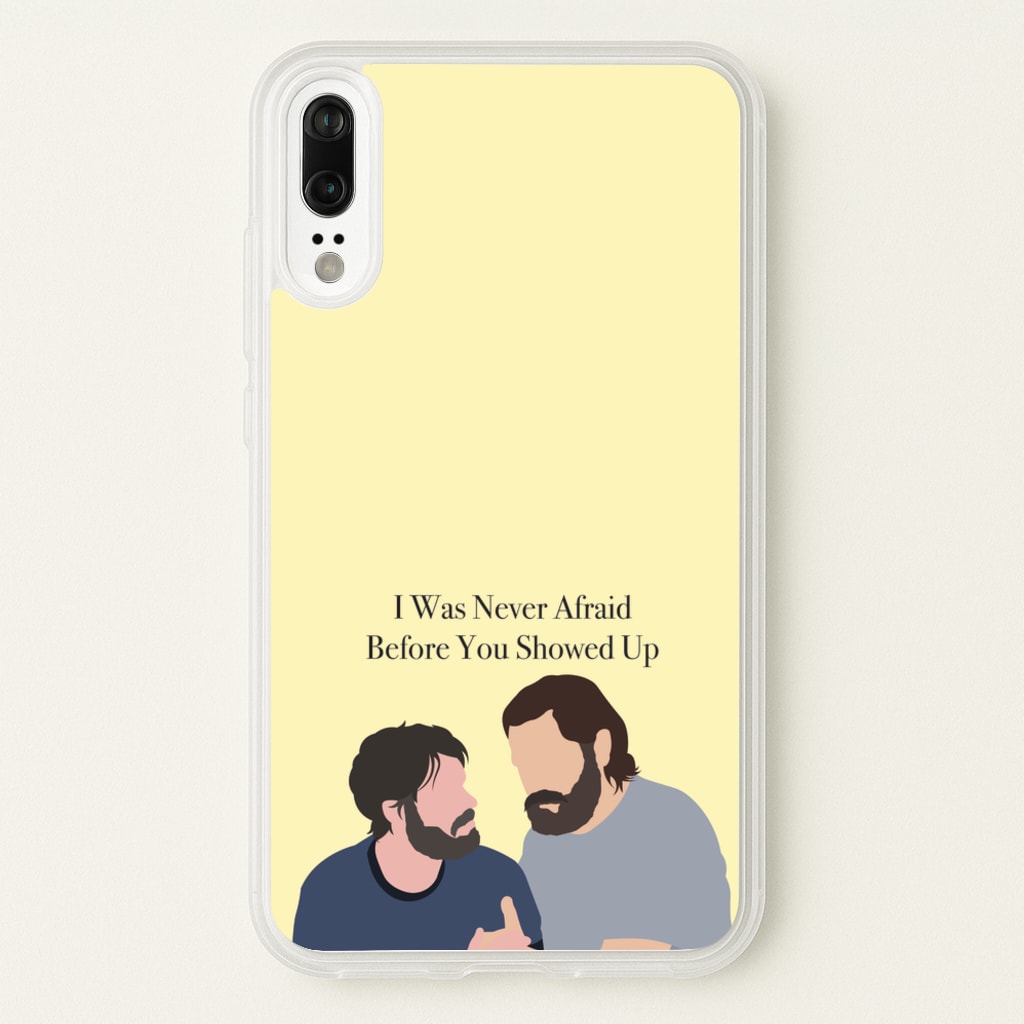 I Was Never Afraid Before You Showed Up - The Last Of us Phone Case for Huawei P20