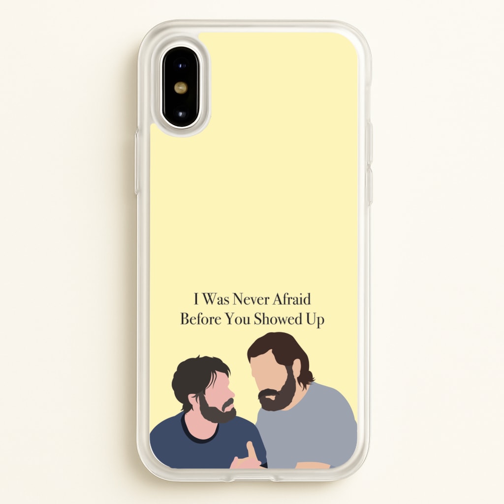 I Was Never Afraid Before You Showed Up - The Last Of us Phone Case for iPhone X / XS