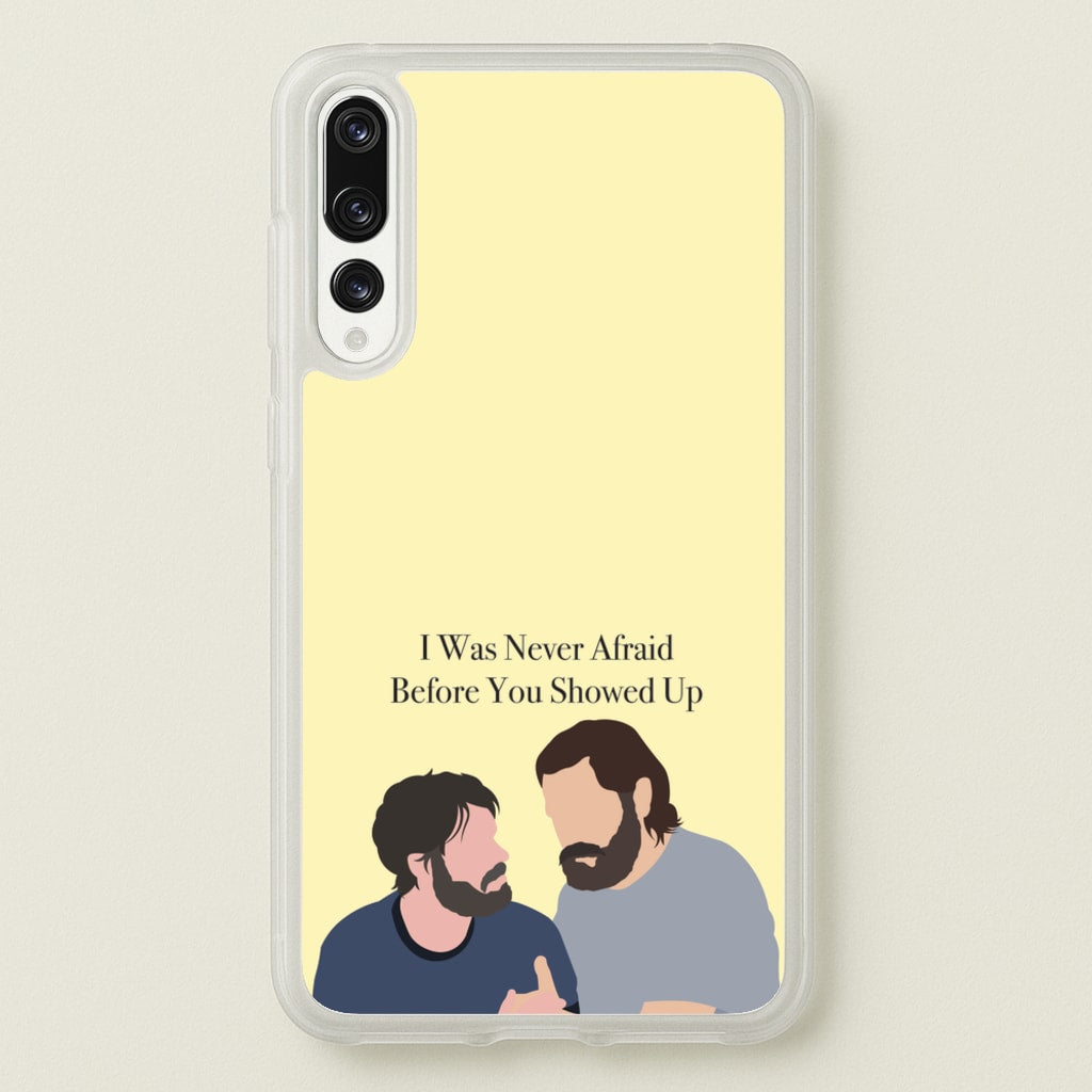 I Was Never Afraid Before You Showed Up  - The Last Of us Phone Case for Huawei P20 Pro