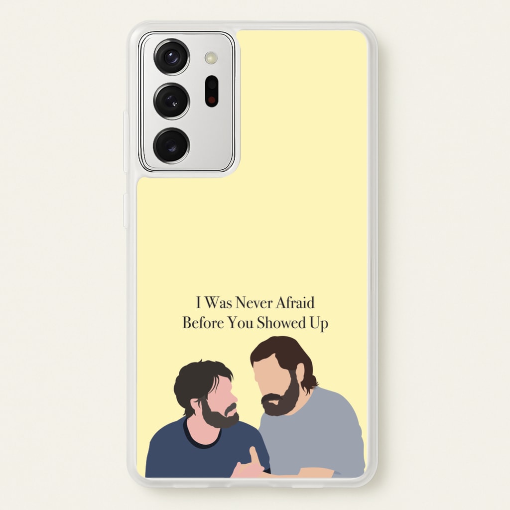 I Was Never Afraid Before You Showed Up - The Last Of us Phone Case for Galaxy Note 20 Ultra