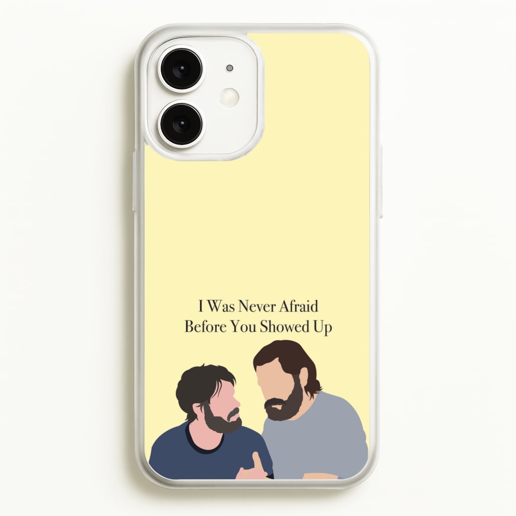 I Was Never Afraid Before You Showed Up - The Last Of us Phone Case for iPhone 11